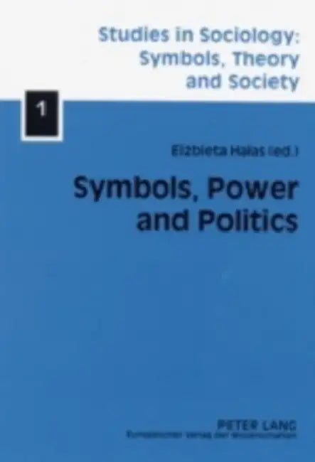 Symbols, Power and Politics by Elzbieta Halas, Elżbieta Halas