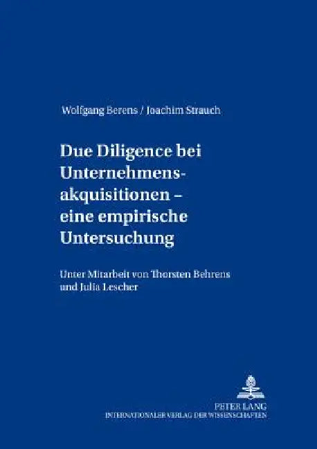 Due Diligence bei Unternehmensakquisitionen - eine empirische Untersuchung: Unter Mitarbeit von Thorsten Behrens und Julia Lescher by Wolfgang Berens, Wolfgang Berens, Joachim Strauch