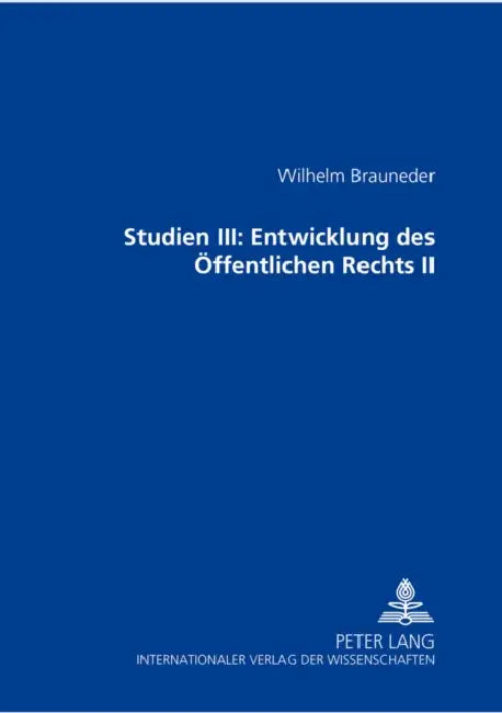 Studien III: Entwicklung Des Oeffentlichen Rechts II by Wilhelm Brauneder