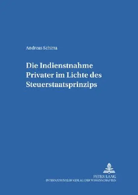 Die Indienstnahme Privater im Lichte des Steuerstaatsprinzips by Hans-Wolfgang Arndt, Andreas Schirra
