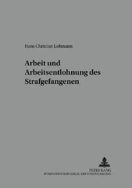 Arbeit und Arbeitsentlohnung des Strafgefangenen by Ri Prof Klaus Laubenthal, Hans Christian Lohmann