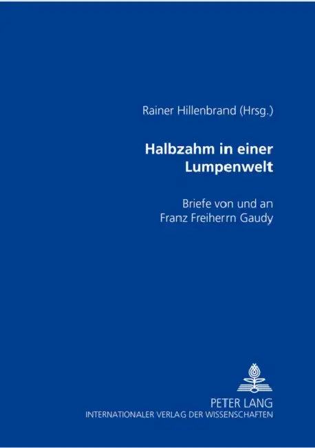 Halbzahm in Einer Lumpenwelt: Briefe Von Und an Franz Freiherrn Gaudy by Rainer Hillenbrand