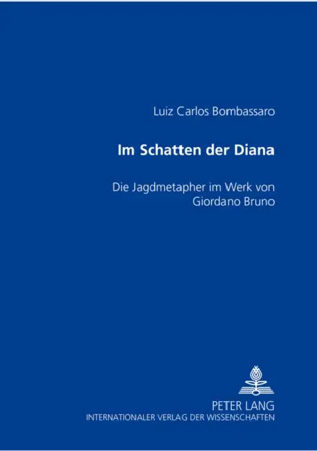 Im Schatten Der Diana: Die Jagdmetapher Im Werk Von Giordano Bruno by Luiz Carlos Bombassaro