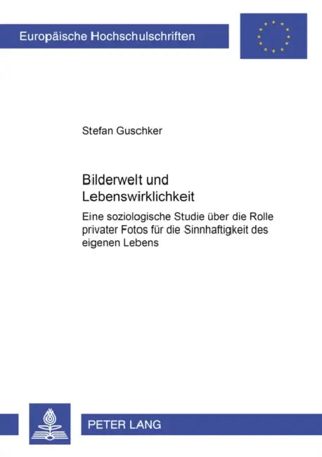 Bilderwelt Und Lebenswirklichkeit: Eine Soziologische Studie Ueber Die Rolle Privater Fotos Fuer Die Sinnhaftigkeit Des Eigenen Lebens by Stefan Selke