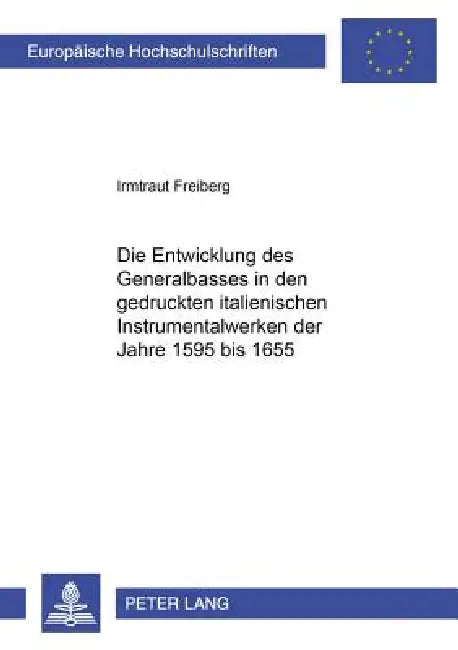 Die Entwicklung des Generalbasses in den gedruckten italienischen Instrumentalwerken der Jahre 1595 bis 1655 by Irmtraut Freiberg