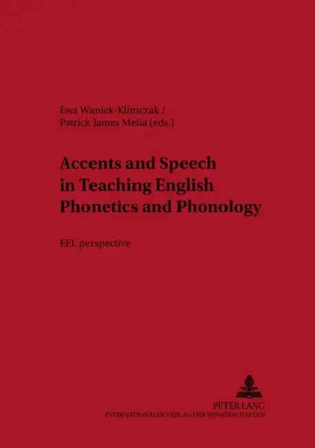Accents and Speech in Teaching English Phonetics and Phonology: Efl Perspective by Barbara Lewandowska-Tomaszczyk, Ewa Waniek-Klimczak, Patrick James Melia