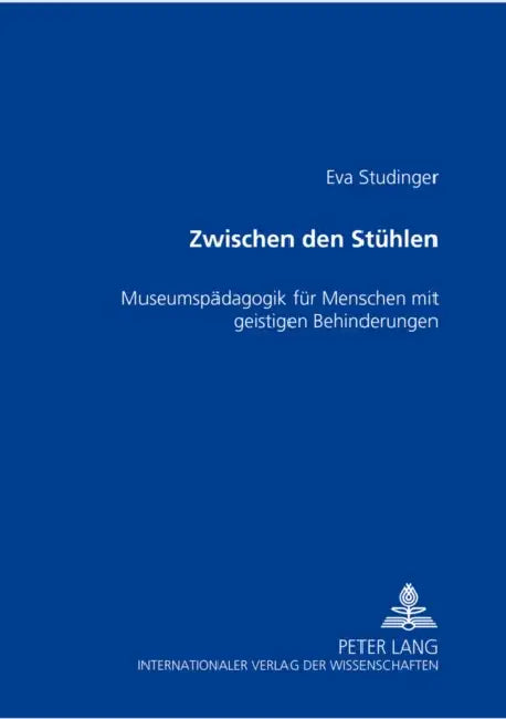 Zwischen Den Stuehlen: Museumspaedagogik Fuer Menschen Mit Geistigen Behinderungen by Eva Studinger