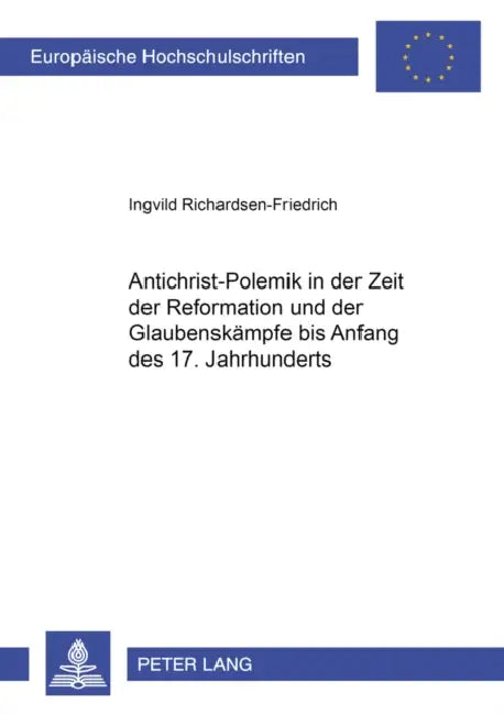 Antichrist-Polemik in Der Zeit Der Reformation Und Der Glaubenskaempfe Bis Anfang Des 17. Jahrhunderts: Argumentation, Form Und Funktion by Ingvild Richardsen-Friedrich