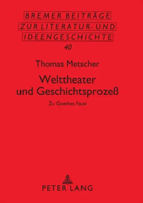 Welttheater und Geschichtsprozeß: Zu Goethes Faust = Welttheater Und Geschichtsproze by Thomas Metscher, Wolfgang Beutin, Thomas Metscher
