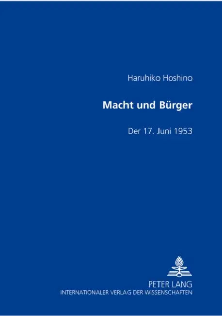 Macht Und Buerger: Der 17. Juni 1953 by Haruhiko Hoshino