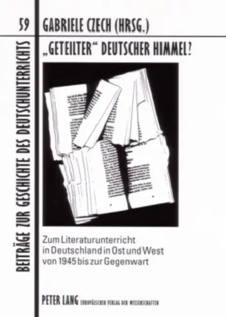 «Geteilter» Deutscher Himmel?: Zum Literaturunterricht in Deutschland in Ost Und West Von 1945 Bis Zur Gegenwart by Bodo Lecke, Gabriele Czech