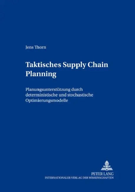 Taktisches Supply Chain Planning: Planungsunterstuetzung Durch Deterministische Und Stochastische Optimierungsmodelle by Roland Gabriel, Jens Thorn