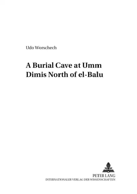 A Burial Cave at «Umm Dimis» North of «El-Bālū» by Udo Worschech, Udo Worschech