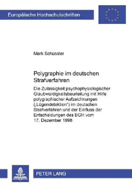 Polygraphie im deutschen Strafverfahren: Die Zulaessigkeit psychophysiologischer Glaubwuerdigkeitsbeurteilung mit Hilfe polygraphischer Aufzeichnungen by Mark Schüssler