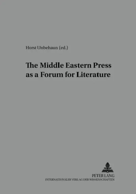 The Middle Eastern Press as a Forum for Literature by Michael Ursinus, Horst Unbehaun