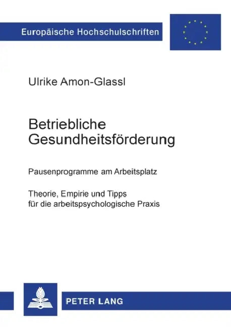 Betriebliche Gesundheitsfoerderung: Pausenprogramme am Arbeitsplatz- Theorie, Empirie und Tipps fuer die arbeitspsychologische Praxis by Ulrike Amon-Glassl