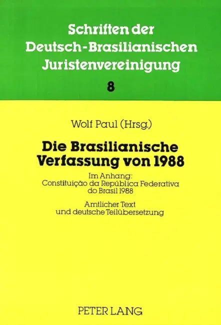 Die Brasilianische Verfassung Von 1988: Ihre Bedeutung Fuer Rechtsordnung Und Gerichtsverfassung Brasiliens- Beitraege Zur 6. Jahrestagung 1987 Der Db by Jürgen Samtleben, Wolf Paul