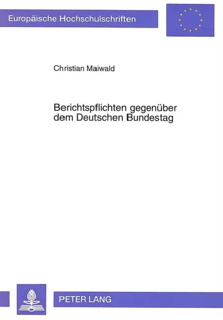Berichtspflichten Gegenueber Dem Deutschen Bundestag by Christian Maiwald