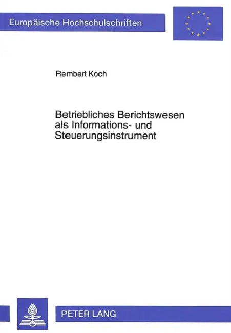 Betriebliches Berichtswesen ALS Informations- Und Steuerungsinstrument by Rembert Koch