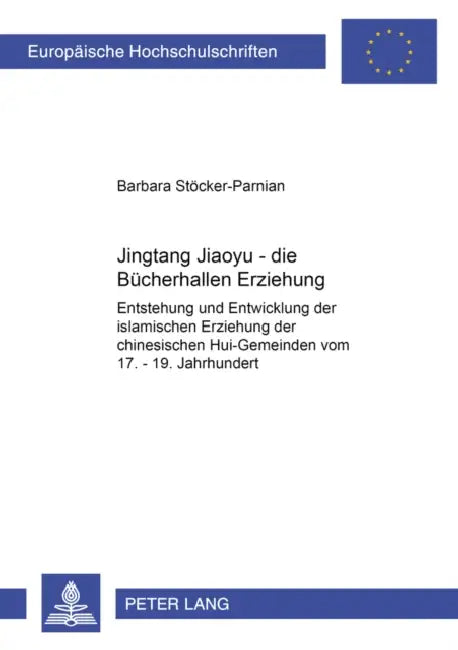 Jingtang Jiaoyu - Die Buecherhallen Erziehung: Entstehung Und Entwicklung Der Islamischen Erziehung in Den Chinesischen Hui-Gemeinden Vom 17.-19. Jahr by Barbara Stöcker-Parnian