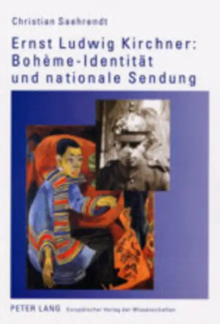Ernst Ludwig Kirchner: Bohème-Identitaet Und Nationale Sendung by Christian Saehrendt