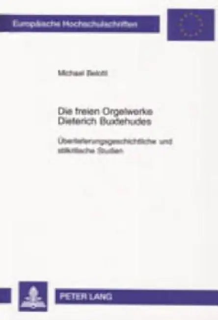 Die freien Orgelwerke Dieterich Buxtehudes: Ueberlieferungsgeschichtliche und stilkritische Studien = Die Freien Orgelwerke Dieterich Buxtehudes by Michael Belotti