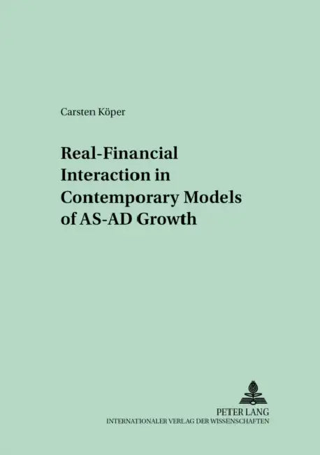 Real-Financial Interaction in Contemporary Models of As-Ad Growth by Peter Flaschel, Carsten Köper