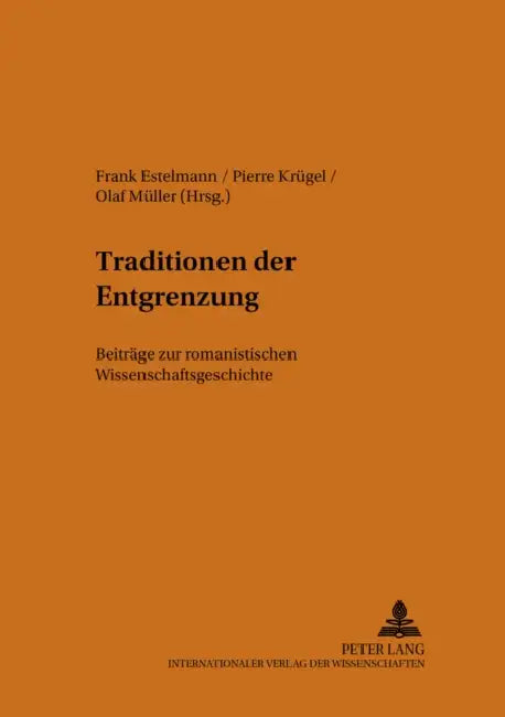 Traditionen Der Entgrenzung: Beitraege Zur Romanistischen Wissenschaftsgeschichte by Jürgen Erfurt, Frank Estelmann, Pierre Krügel