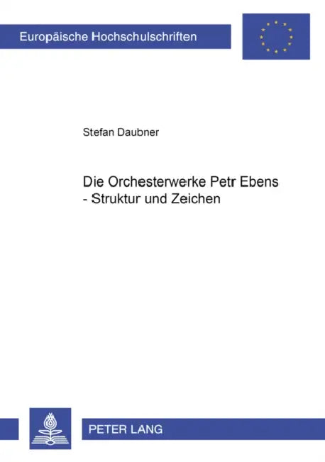 Die Orchesterwerke Petr Ebens - Struktur Und Zeichen by Stefan Daubner