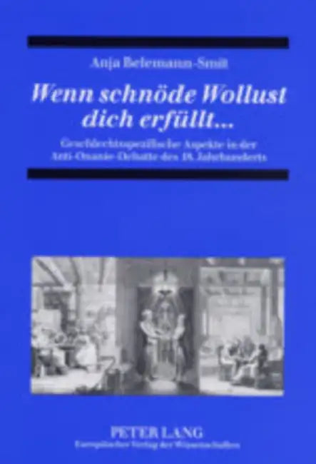 Wenn Schnoede Wollust Dich Erfuellt...: Geschlechtsspezifische Aspekte in Der Anti-Onanie-Debatte Des 18. Jahrhunderts by Anja Christine Belemann-Smit