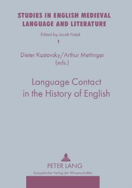 Language Contact in the History of English: 2 nd, revised edition by Jacek Fisiak, Dieter Kastovsky, Arthur Mettinger
