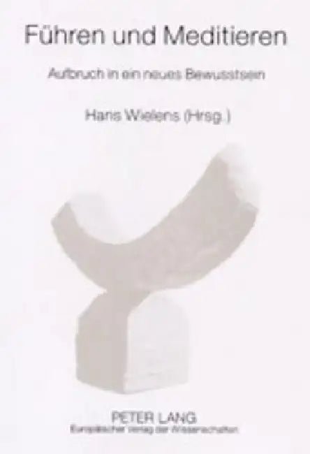 Fuehren und Meditieren: Aufbruch in ein neues Bewusstsein by Hans Wielens