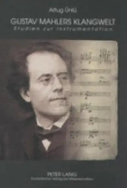 Gustav Mahlers Klangwelt: Studien Zur Instrumentation by Altug Ünlü