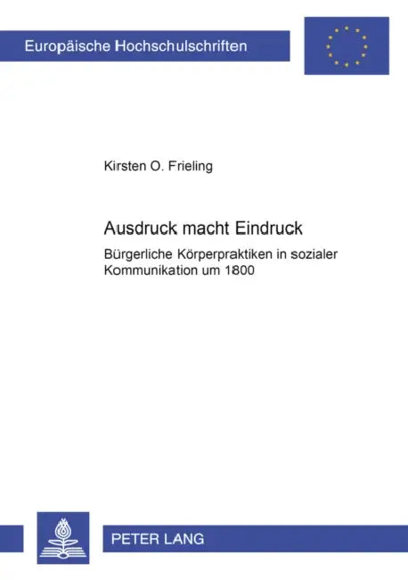 Ausdruck Macht Eindruck: Buergerliche Koerperpraktiken in Sozialer Kommunikation Um 1800 by Kirsten Frieling