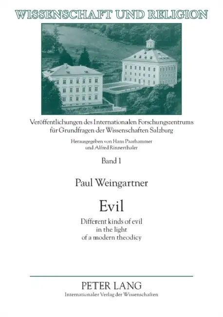 Evil: Different kinds of evil in the light of a modern theodicy by Universität Salzburg, Paul Weingartner