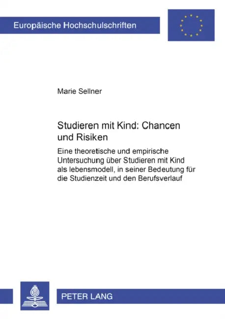 Studieren Mit Kind - Chancen Und Risiken: Eine Theoretische Und Empirische Untersuchung Ueber «Studieren Mit Kind» ALS Lebensmodell, in Seiner Bedeutu by Marie Sellner