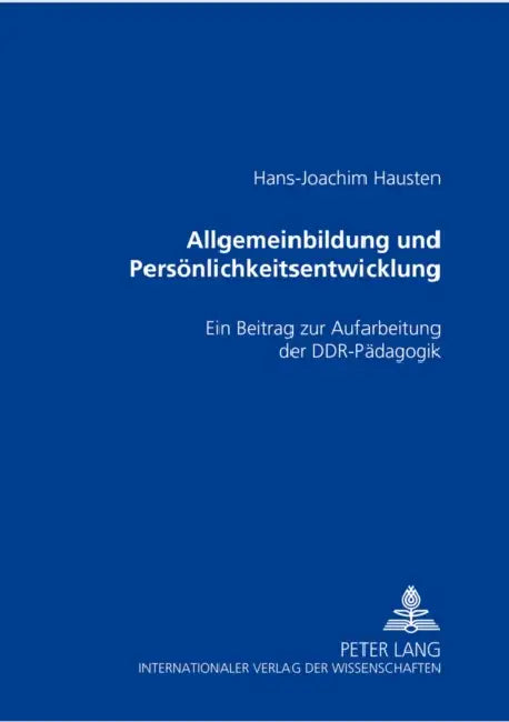 Allgemeinbildung Und Persoenlichkeitsentwicklung: Ein Beitrag Zur Aufarbeitung Der Ddr-Paedagogik by Hans-Joachim Hausten