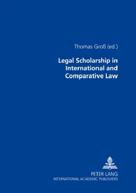 Legal Scholarship in International and Comparative Law by Thomas Groß