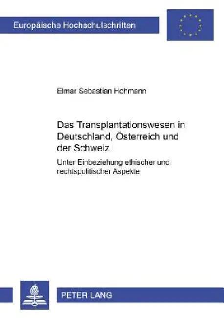 Das Transplantationswesen in Deutschland, Oesterreich und der Schweiz: Unter Einbeziehung ethischer und rechtspolitischer Aspekte by Elmar Hohmann