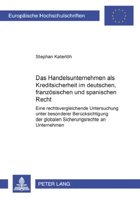 Das Handelsunternehmen ALS Kreditsicherheit Im Deutschen, Franzoesischen Und Spanischen Recht: Eine Rechtsvergleichende Untersuchung Unter Besonderer by Stephan Katerlöh