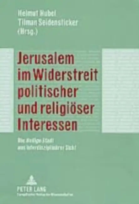 Jerusalem Im Widerstreit Politischer Und Religioeser Interessen: Die Heilige Stadt Aus Interdisziplinaerer Sicht by Helmut Hubel, Tilman Seidensticker