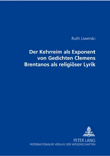 Der Kehrreim ALS Exponent Von Gedichten Clemens Brentanos ALS Religioeser Lyrik by Ruth Liwerski