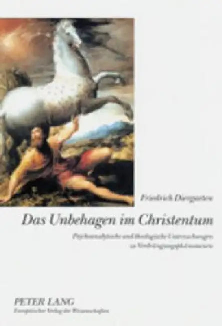 Das Unbehagen im Christentum: Psychoanalytische und theologische Untersuchungen zu Verdraengungsphaenomenen by Friedrich Diergarten