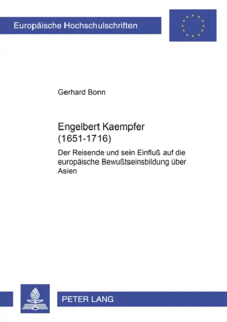 Engelbert Kaempfer (1651-1716): Der Reisende Und Sein Einfluß Auf Die Europaeische Bewußtseinsbildung Ueber Asien by Gerhard Bonn