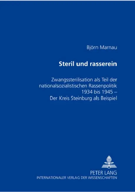 Steril Und Rasserein: Zwangssterilisation ALS Teil Der Nationalsozialistischen Rassenpolitik 1934 Bis 1945- Der Kreis Steinburg ALS Beispiel by Björn Marnau