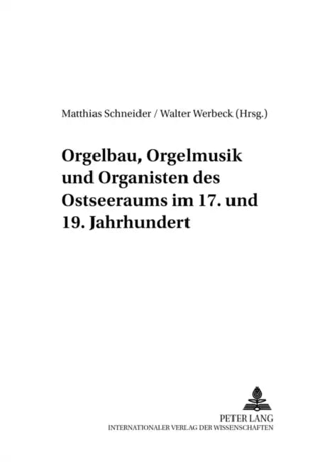 Orgelbau, Orgelmusik Und Organisten Des Ostseeraums Im 17. Und 19. Jahrhundert by Matthias Schneider, Walter Werbeck