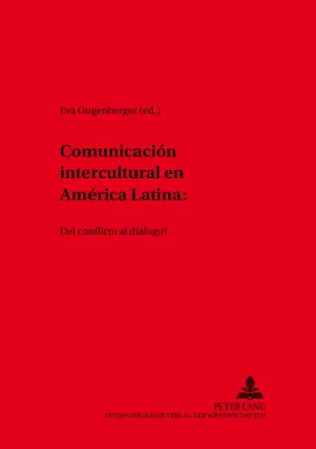 Comunicación Intercultural En América Latina: ¿Del Conflicto Al Diálogo? by Martin Franzbach, Eva Gugenberger