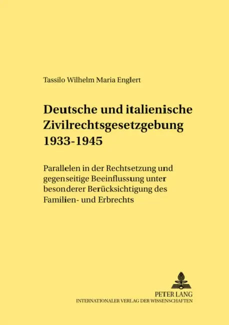 Deutsche Und Italienische Zivilrechtsgesetzgebung 1933-1945: Parallelen in Der Rechtsetzung Und Gegenseitige Beeinflussung Unter Besonderer Beruecksic by Jürgen Weitzel, Tassilo Englert