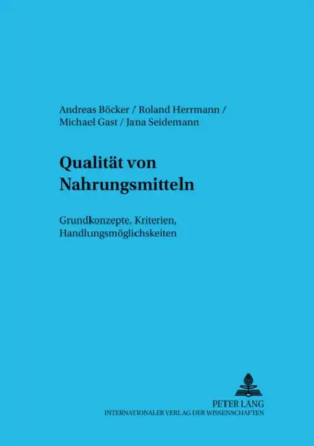 Qualitaet Von Nahrungsmitteln: Grundkonzepte, Kriterien, Handlungsmoeglichkeiten by Zentrum Für Internationale, Verein Zur Förderung Der, Andreas Böcker