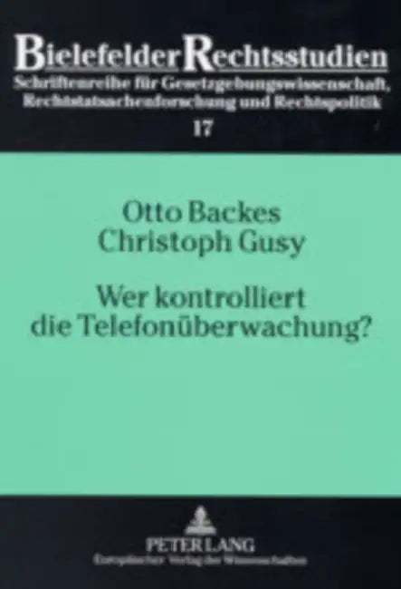 Wer Kontrolliert Die Telefonueberwachung?: Eine Empirische Untersuchung Zum Richtervorbehalt Bei Der Telefonueberwachung by Otto Backes, Otto Backes, Christoph Gusy